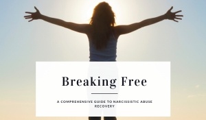 Breaking Free, A comprehensive guide to narcissistic abuse recovery